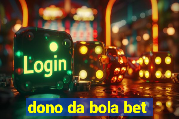 dono da bola bet